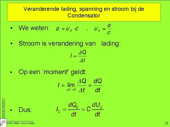 Veranderende lading, spanning en stroom bij de Condensator • We weten: • Stroom is