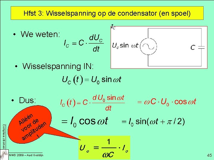 Hfst 3: Wisselspanning op de condensator (en spoel) • We weten: IC • Wisselspanning