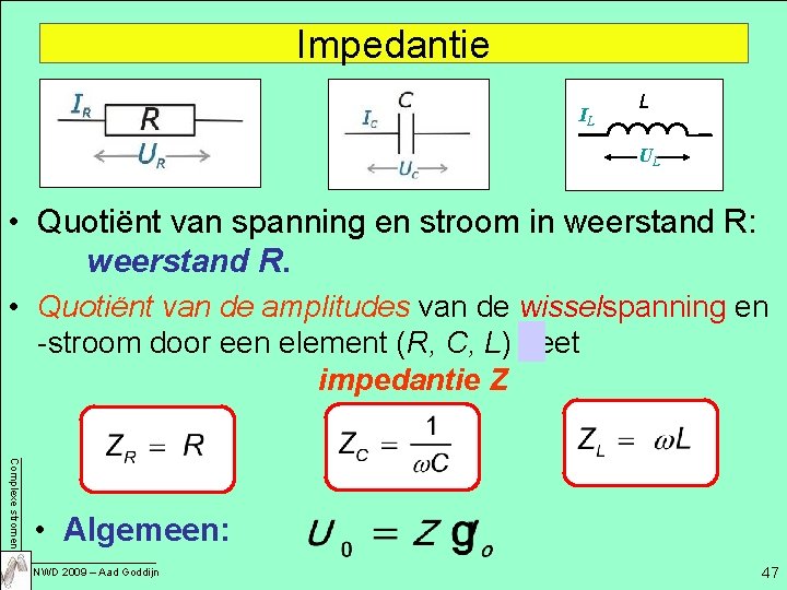 Impedantie IL L UL • Quotiënt van spanning en stroom in weerstand R: weerstand