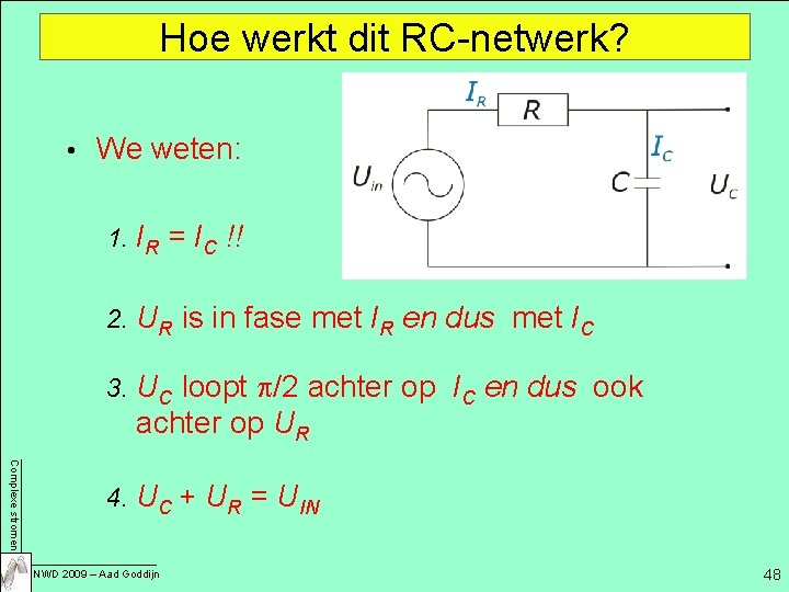 Hoe werkt dit RC-netwerk? • We weten: 1. IR = IC !! Complexe stromen