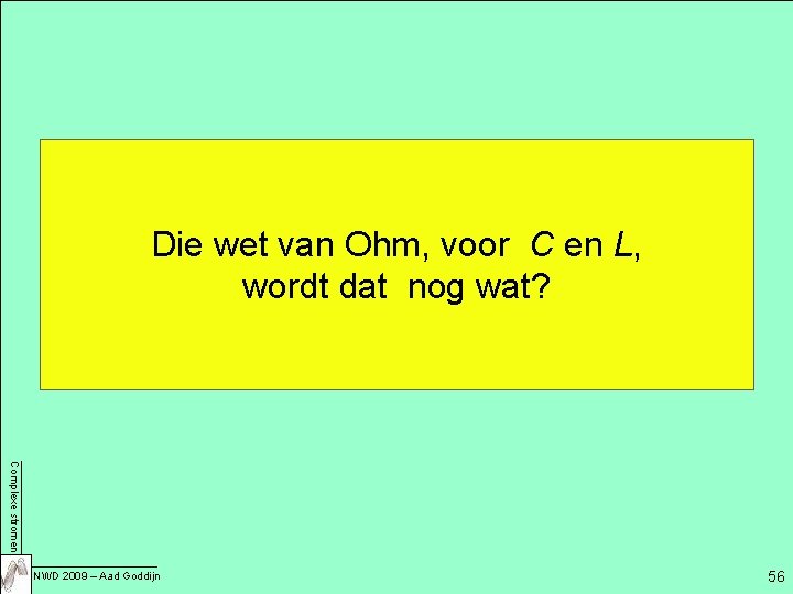 Die wet van Ohm, voor C en L, wordt dat nog wat? Complexe stromen