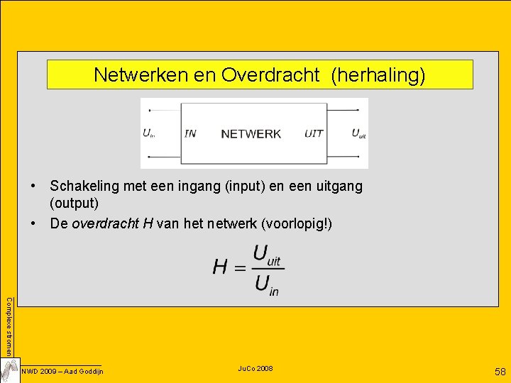 Netwerken en Overdracht (herhaling) • Schakeling met een ingang (input) en een uitgang (output)