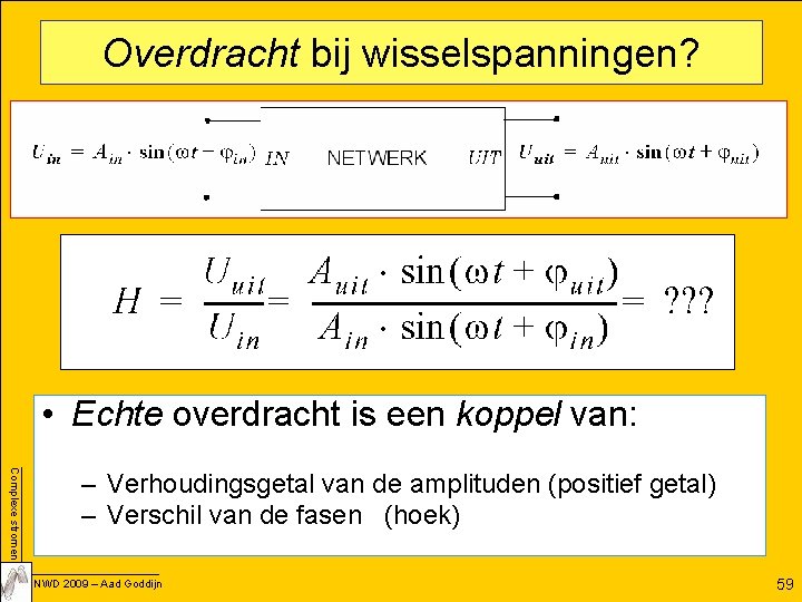 Overdracht bij wisselspanningen? • Echte overdracht is een koppel van: Complexe stromen – Verhoudingsgetal