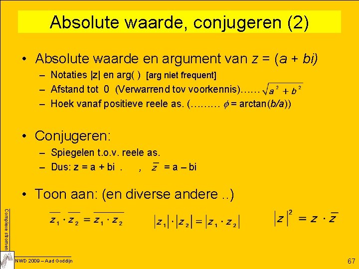 Absolute waarde, conjugeren (2) • Absolute waarde en argument van z = (a +