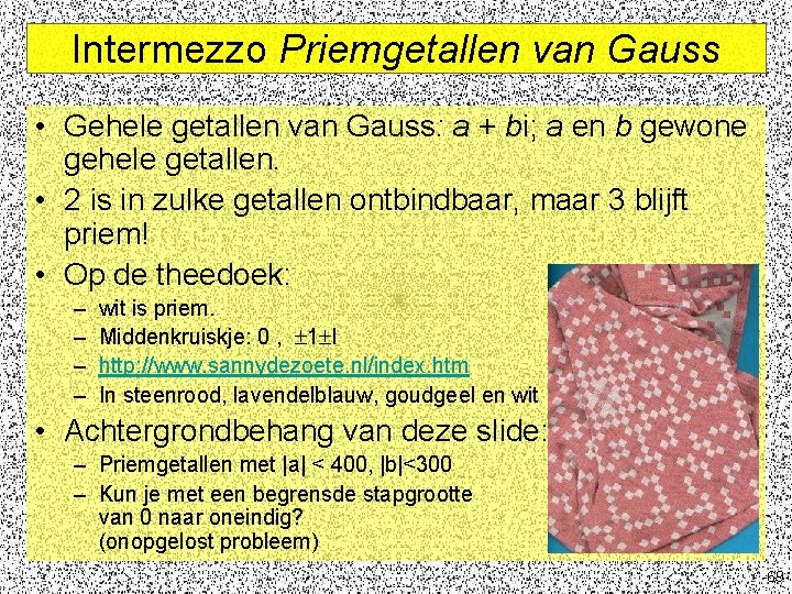 Intermezzo Priemgetallen van Gauss • Gehele getallen van Gauss: a + bi; a en