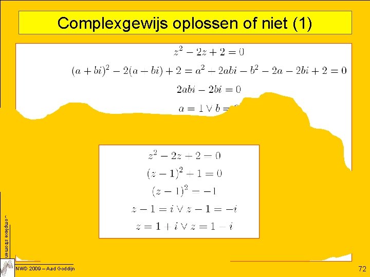 Complexgewijs oplossen of niet (1) Complexe stromen NWD 2009 – Aad Goddijn 72 