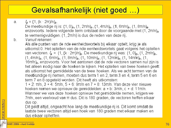 Gevalsafhankelijk (niet goed …) Complexe stromen NWD 2009 – Aad Goddijn 76 