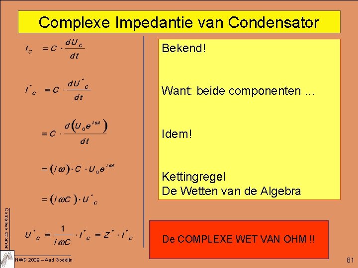 Complexe Impedantie van Condensator Bekend! Want: beide componenten … Idem! Kettingregel De Wetten van