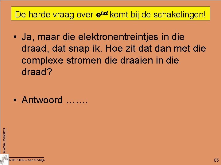 De harde vraag over eiwt komt bij de schakelingen! • Ja, maar die elektronentreintjes