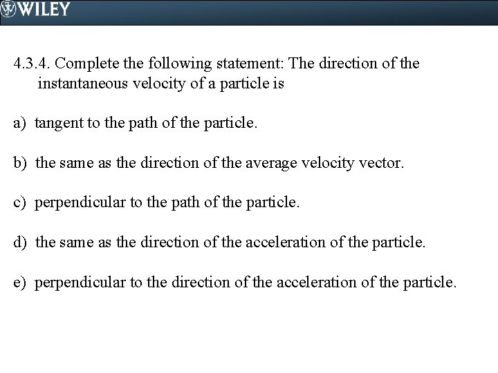 4. 3. 4. Complete the following statement: The direction of the instantaneous velocity of