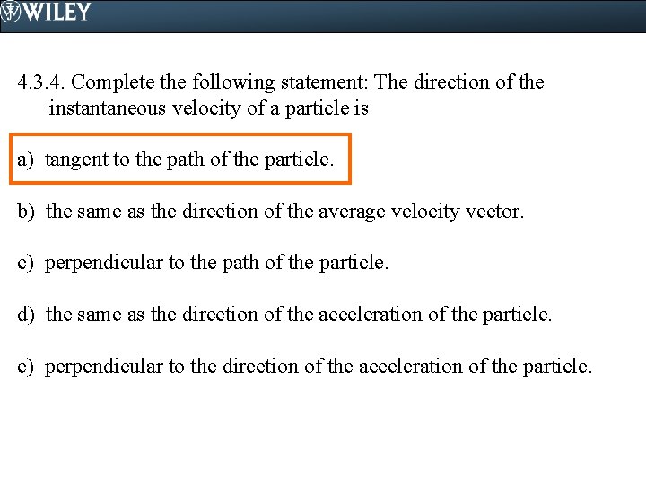 4. 3. 4. Complete the following statement: The direction of the instantaneous velocity of