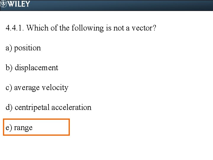 4. 4. 1. Which of the following is not a vector? a) position b)