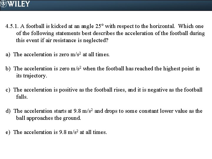 4. 5. 1. A football is kicked at an angle 25 with respect to