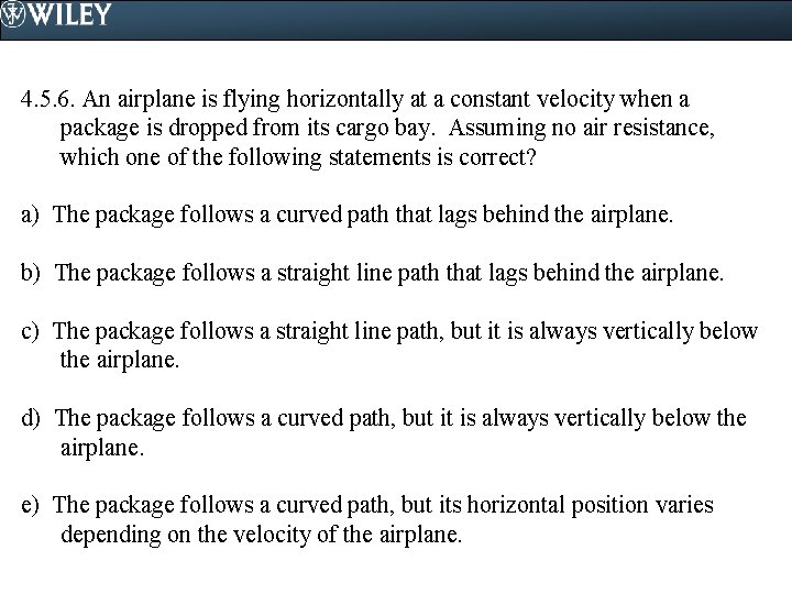 4. 5. 6. An airplane is flying horizontally at a constant velocity when a