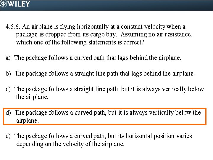 4. 5. 6. An airplane is flying horizontally at a constant velocity when a