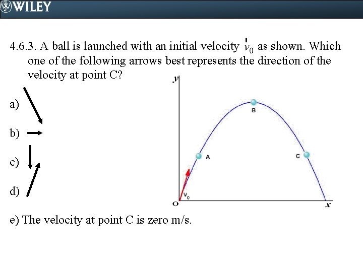 4. 6. 3. A ball is launched with an initial velocity as shown. Which