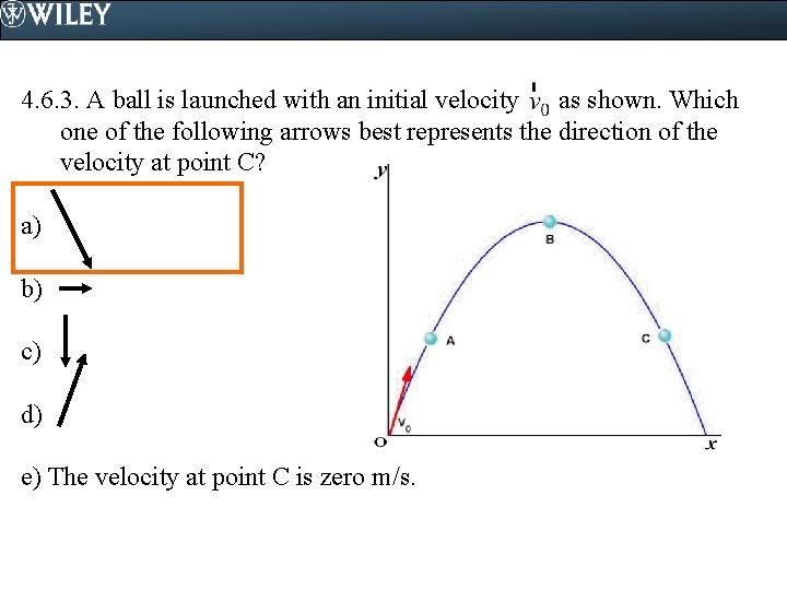 4. 6. 3. A ball is launched with an initial velocity as shown. Which