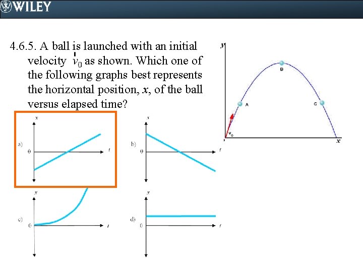 4. 6. 5. A ball is launched with an initial velocity as shown. Which