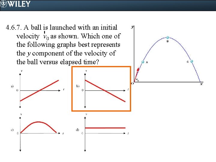 4. 6. 7. A ball is launched with an initial velocity as shown. Which