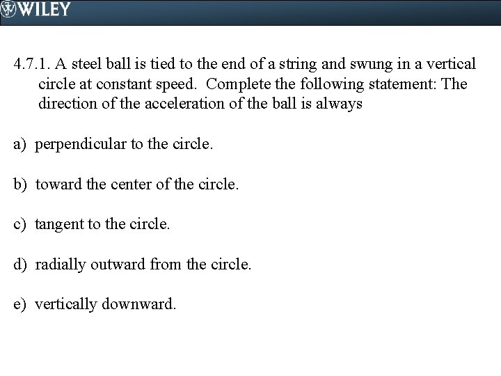 4. 7. 1. A steel ball is tied to the end of a string