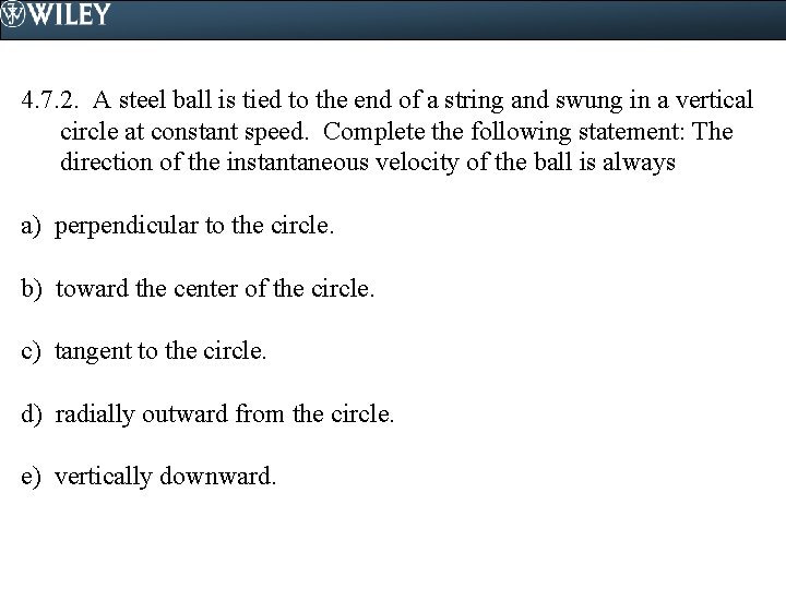 4. 7. 2. A steel ball is tied to the end of a string
