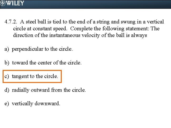 4. 7. 2. A steel ball is tied to the end of a string