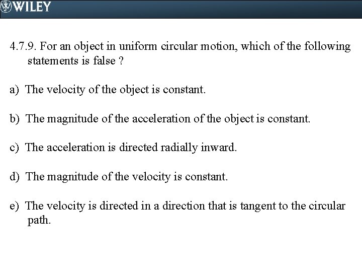 4. 7. 9. For an object in uniform circular motion, which of the following