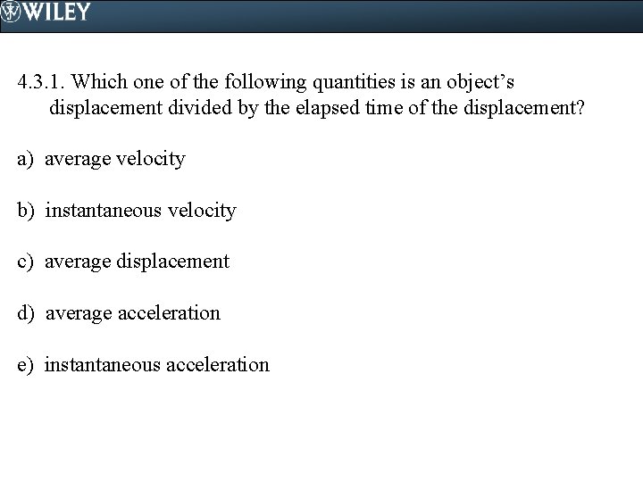 4. 3. 1. Which one of the following quantities is an object’s displacement divided