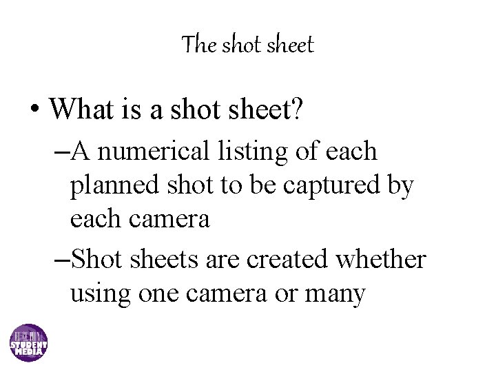 The shot sheet • What is a shot sheet? –A numerical listing of each