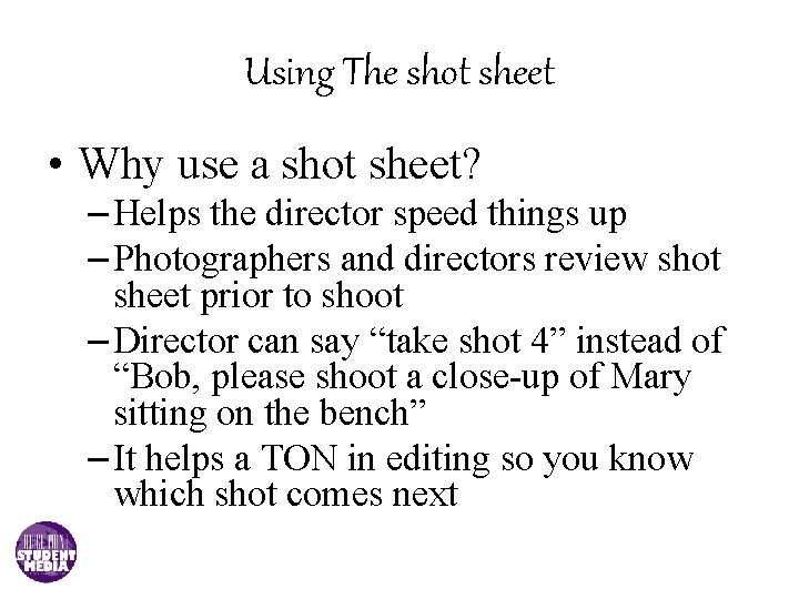 Using The shot sheet • Why use a shot sheet? – Helps the director