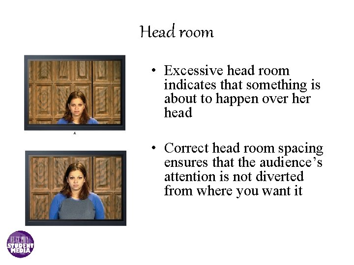 Head room • Excessive head room indicates that something is about to happen over