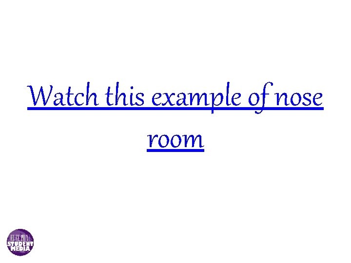 Watch this example of nose room 