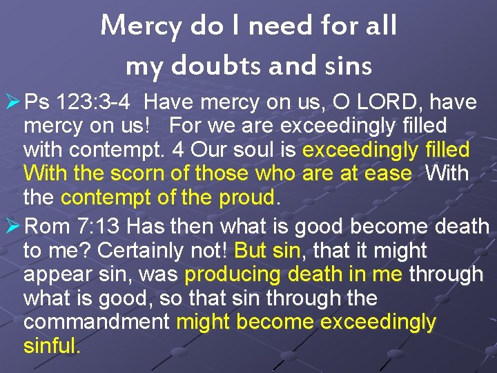 Mercy do I need for all my doubts and sins Ø Ps 123: 3
