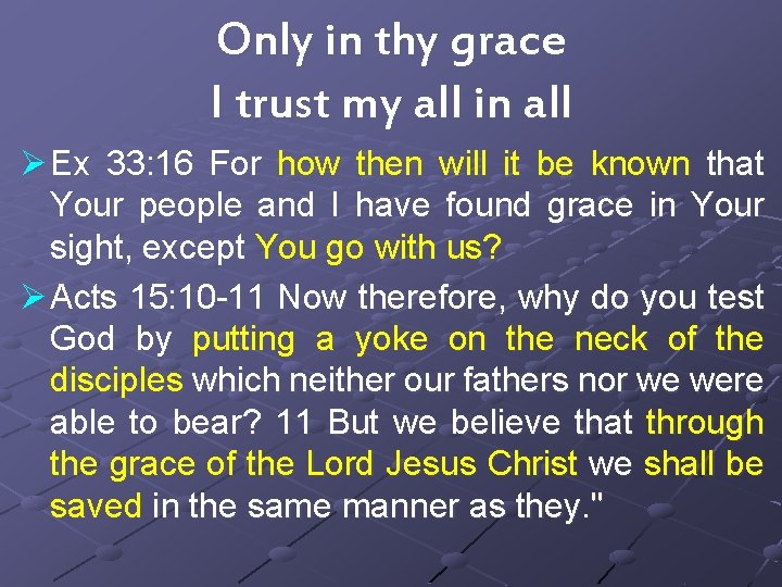 Only in thy grace I trust my all in all Ø Ex 33: 16