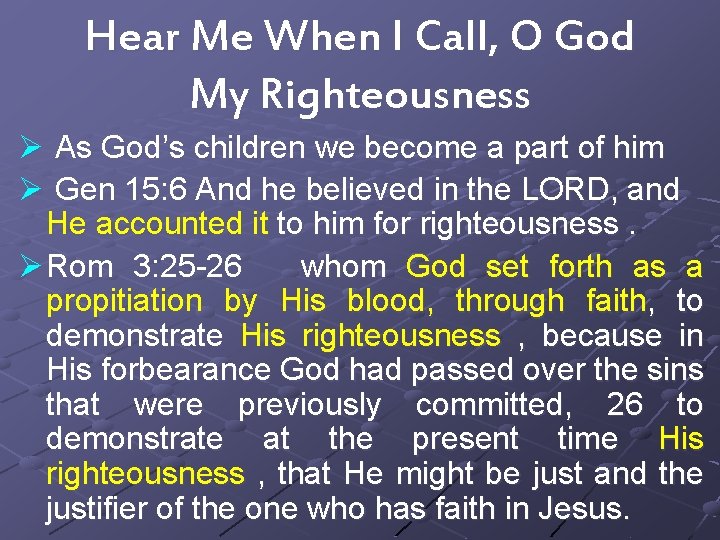 Hear Me When I Call, O God My Righteousness Ø As God’s children we