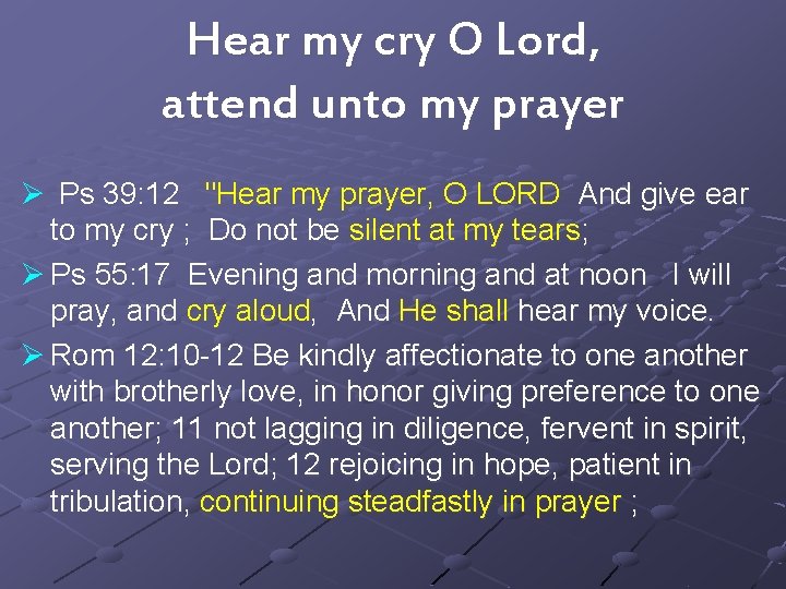 Hear my cry O Lord, attend unto my prayer Ø Ps 39: 12 "Hear