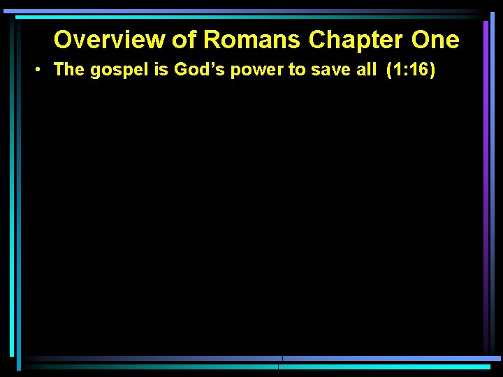 Overview of Romans Chapter One • The gospel is God’s power to save all