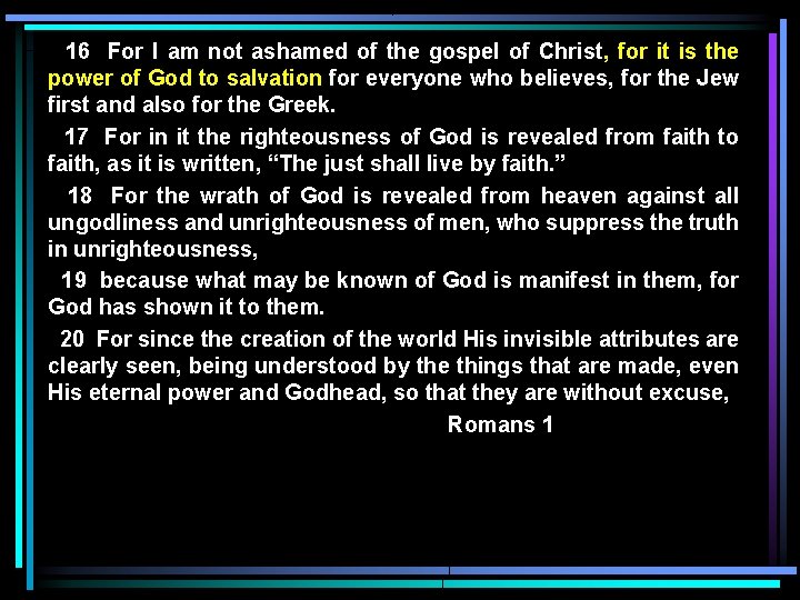 16 For I am not ashamed of the gospel of Christ, for it is