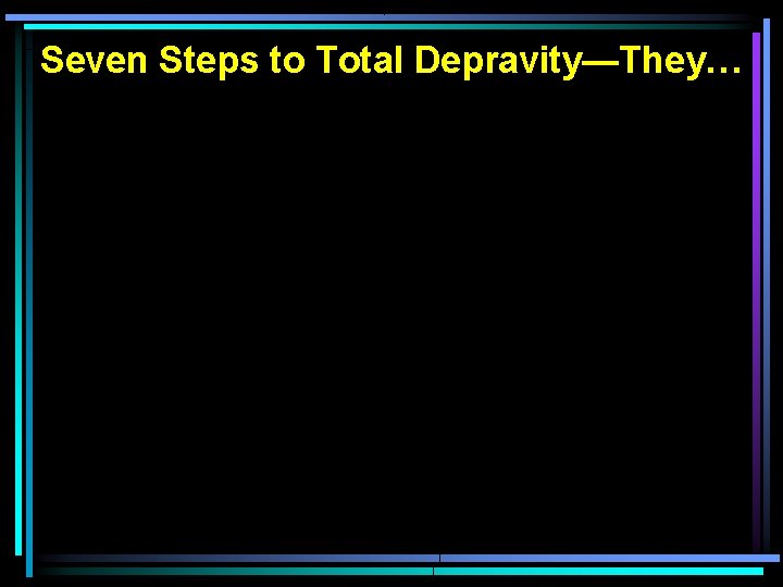 Seven Steps to Total Depravity—They… 