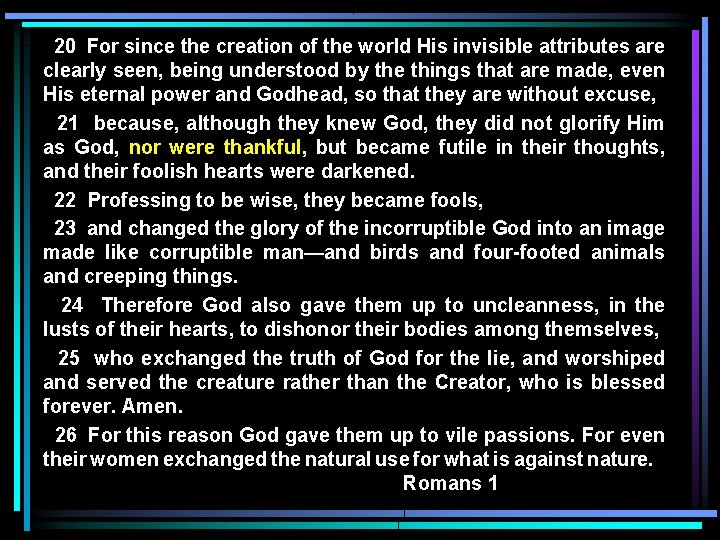 20 For since the creation of the world His invisible attributes are clearly seen,