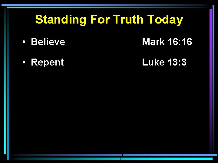 Standing For Truth Today • Believe Mark 16: 16 • Repent Luke 13: 3