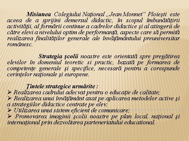  Misiunea Colegiului Naţional „Jean Monnet” Ploieşti este aceea de a sprijini demersul didactic,