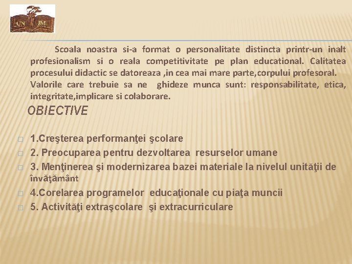  Scoala noastra si-a format o personalitate distincta printr-un inalt profesionalism si o reala