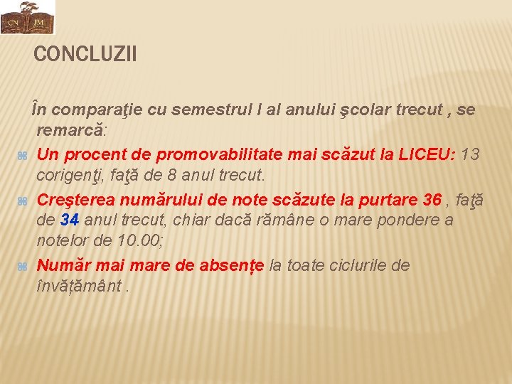 CONCLUZII În comparaţie cu semestrul I al anului şcolar trecut , se remarcă: Un