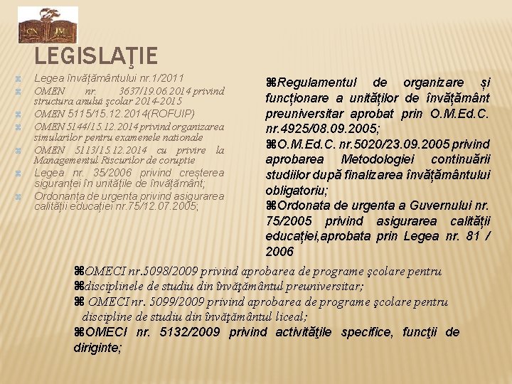 LEGISLAŢIE Legea învățământului nr. 1/2011 OMEN nr. 3637/19. 06. 2014 privind structura anului şcolar