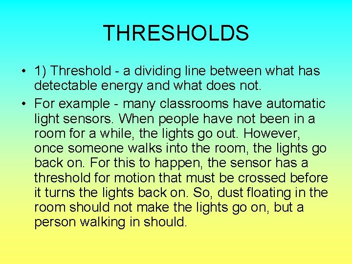 THRESHOLDS • 1) Threshold - a dividing line between what has detectable energy and