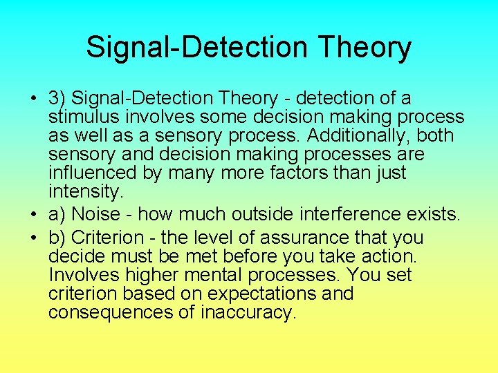 Signal-Detection Theory • 3) Signal-Detection Theory - detection of a stimulus involves some decision