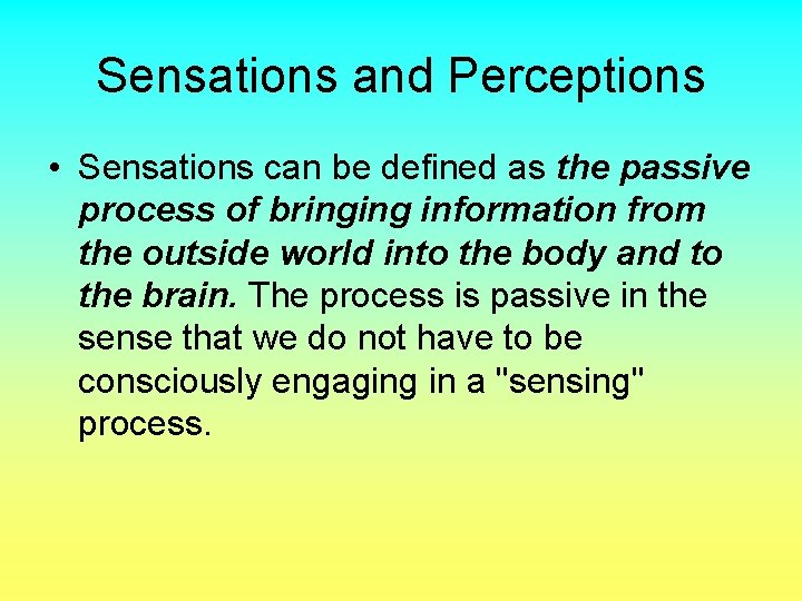 Sensations and Perceptions • Sensations can be defined as the passive process of bringing