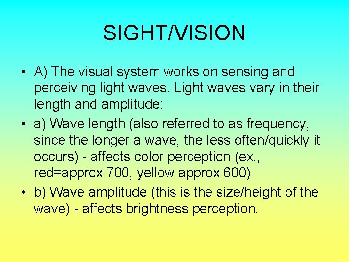 SIGHT/VISION • A) The visual system works on sensing and perceiving light waves. Light