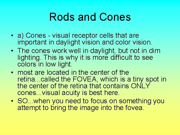 Rods and Cones • a) Cones - visual receptor cells that are important in